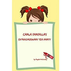 Carla Farfalla's Extraordinary Tea Party, Paperback - Angela McConkey imagine