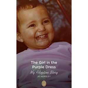 The Girl in the Purple Dress: My Adoption Story, Hardcover - Jo Horsley imagine