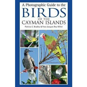 A Photographic Guide to the Birds of the Cayman Islands, Paperback - Patricia E. Bradley imagine