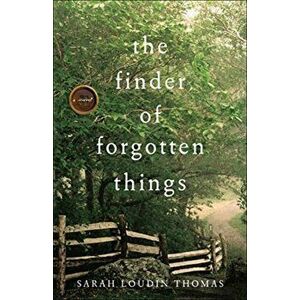 The Finder of Forgotten Things, Paperback - Sarah Loudin Thomas imagine