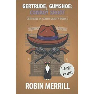 Gertrude, Gumshoe: Cowboy Shoot (Large Print), Paperback - Robin Merrill imagine