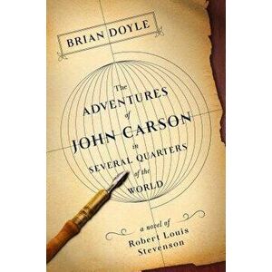 Adventures of John Carson in Several Quarters of the World, Hardcover - Brian Doyle imagine
