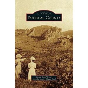 Douglas County, Hardcover - Castle Rock Writers imagine