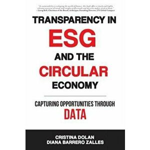 Transparency in ESG and the Circular Economy: Capturing Opportunities Through Data, Paperback - Cristina Dolan imagine