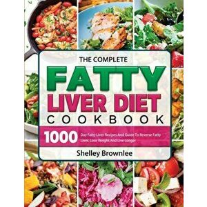 The Complete Fatty Liver Diet Cookbook 2021, Paperback - Shelley Brownlee imagine