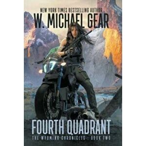 Fourth Quadrant: The Wyoming Chronicles: Book Two, Hardcover - W. Michael Gear imagine
