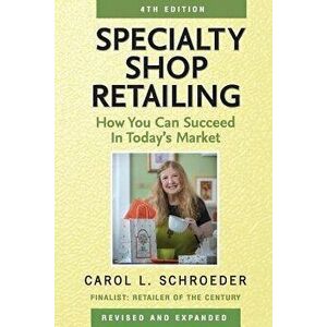 Specialty Shop Retailing: How You Can Succeed in Today's Market, Paperback - Carol L. Schroeder imagine