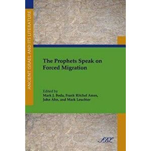 The Prophets Speak on Forced Migration, Paperback - Mark J. Boda imagine