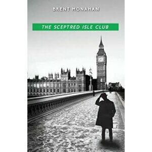 The Sceptred Isle Club: A John Le Brun Novel, Book 2, Paperback - Brent Monahan imagine