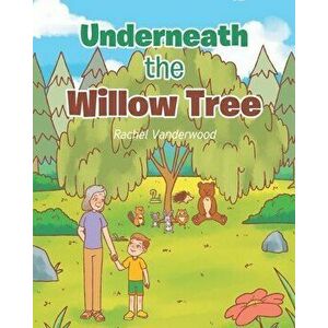 Underneath the Willow Tree, Paperback - Rachel Vanderwood imagine