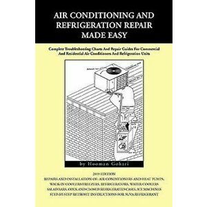 Air Conditioning and Refrigeration Repair Made Easy, Paperback - Hooman Gohari imagine