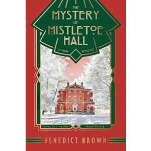 The Mystery of Mistletoe Hall: A Standalone 1920s Christmas Mystery, Paperback - Benedict Brown imagine