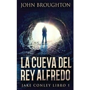 La Cueva Del Rey Alfredo, Hardcover - John Broughton imagine