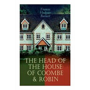 The Head of the House of Coombe & Robin: Historical Novels, Paperback - Frances Hodgson Burnett imagine