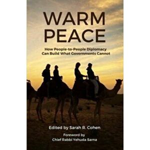 Warm Peace: How People-to-People Diplomacy Can Build What Governments Cannot, Paperback - Sarah R. Cohen imagine