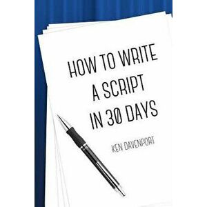 How To Write A Script in 30 Days, Paperback - Ken Davenport imagine