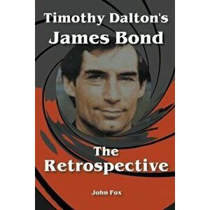 Timothy Dalton's James Bond - The Retrospective, Paperback - John Fox imagine