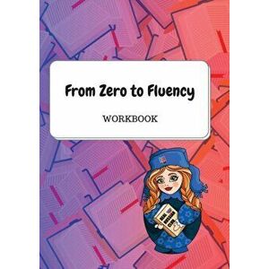 From Zero to Fluency Workbook: Exercises for Russian learners. Learn Russian for beginners, Paperback - Daria Molchanova imagine