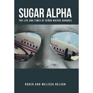 Sugar Alpha: The Life and Times of Senor Huevos Grandes, Hardcover - Roger and Melissa Nelson imagine