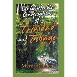 Unforgettable Conversations of Trinidad and Tobago, Hardcover - Myrna Kanneh imagine