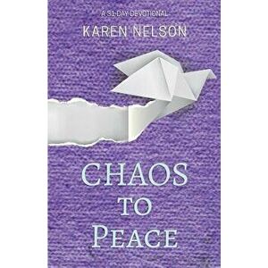 CHAOS to Peace: A 31-day devotional, Paperback - Karen Nelson imagine