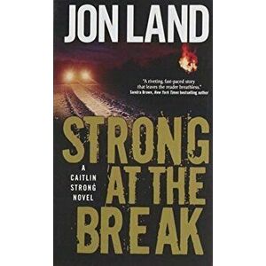 Strong at the Break: A Caitlin Strong Novel, Paperback - Jon Land imagine