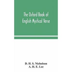 The Oxford book of English mystical verse, Hardcover - D. H. S. Nicholson imagine