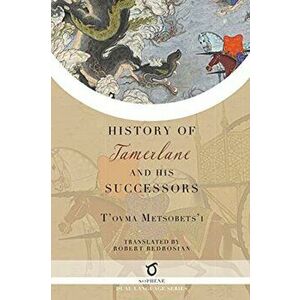 History of Tamerlane and His Successors, Paperback - T'Ovma Metsobets'i imagine