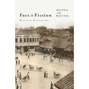Fact in Fiction: 1920s China and Ba Jin's Family, Paperback - Kristin Stapleton imagine