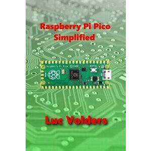 Raspberry Pi Pico Simplified, Paperback - Luc Volders imagine