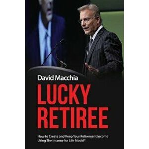 Lucky Retiree, Paperback - David Macchia imagine