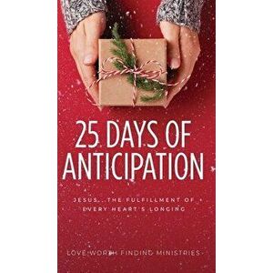 25 Days of Anticipation: Jesus . . . The Fulfillment of Every Heart's Longing, Hardcover - Love Worth Finding Ministries imagine