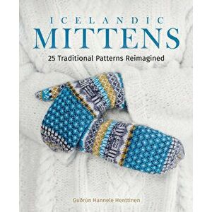 Icelandic Mittens: 25 Traditional Patterns Reimagined, Hardcover - Guðrún Hannele Henttinen imagine