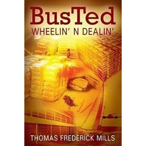 Busted: Wheelin' N Dealin', Paperback - Thomas Frederick Mills imagine