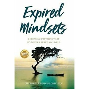 Expired Mindsets: Releasing Patterns That No Longer Serve You Well, Hardcover - Charryse Johnson Lcmhc Ncc imagine