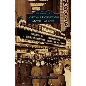 Boston's Downtown Movie Palaces, Hardcover - Arthur Singer imagine