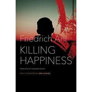 Killing Happiness, Hardcover - Friedrich Ani imagine