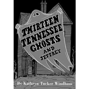 Thirteen Tennessee Ghosts and Jeffrey: Commemorative Edition, Paperback - Ben Windham imagine
