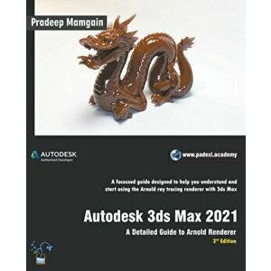 Autodesk 3ds Max 2021: A Detailed Guide to Arnold Renderer, 3rd Edition, Paperback - Pradeep Mamgain imagine
