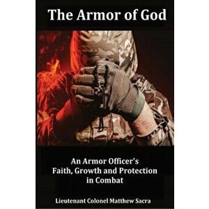 The Armor of God: An Armor Officer's Faith, Growth and Protection in Combat, Paperback - Matthew Sacra imagine