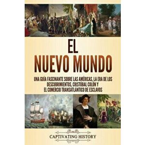 El Nuevo Mundo: Una guía fascinante sobre las Américas, la era de los descubrimientos, Cristóbal Colón y el comercio transatlántico de - Captivating H imagine