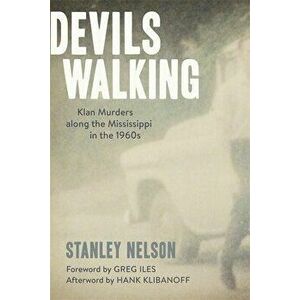 Devils Walking: Klan Murders Along the Mississippi in the 1960s, Paperback - Stanley Nelson imagine