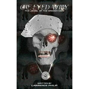 One Eyed Willy: The Jewel of the Spanish Main, Hardcover - Lawrence Philip imagine