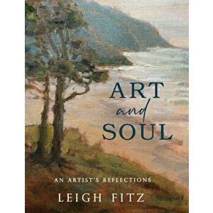 Art and Soul: An Artist's Reflections, Hardcover - Leigh Fitz imagine