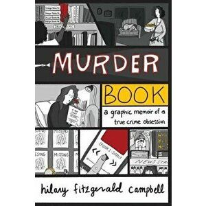 Murder Book: A Graphic Memoir of a True Crime Obsession, Paperback - Hilary Fitzgerald Campbell imagine