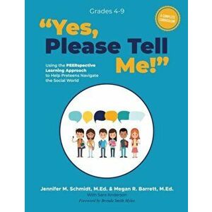 Yes, Please Tell Me!: Using the PEERspective Learning Approach to Help Preteens Navigate the Social World, Paperback - M. Ed Jennifer M. Schmidt imagine