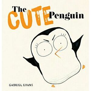 The Cute Penguin, Hardcover - Gabriel Evans imagine