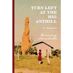 Turn Left at the Big Anthill, Paperback - Rosemary Manchester imagine