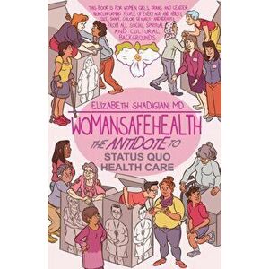 WomanSafeHealth: The Antidote to Status Quo Health Care, Paperback - Elizabeth M. Shadigian imagine