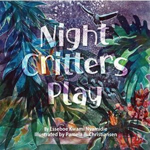 Night Critters Play, Paperback - Essbboe Nyamidie imagine